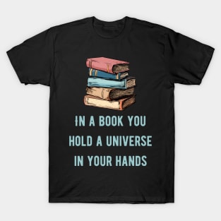 In a book you hold a universe in your hands cyan text T-Shirt